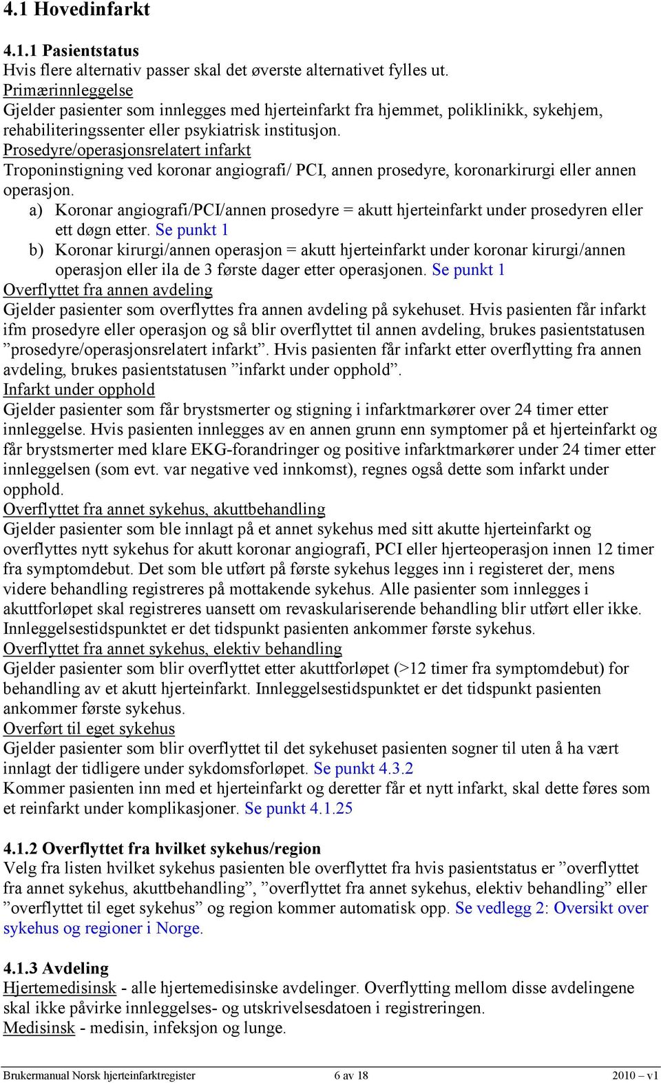 Prosedyre/operasjonsrelatert infarkt Troponinstigning ved koronar angiografi/ PCI, annen prosedyre, koronarkirurgi eller annen operasjon.