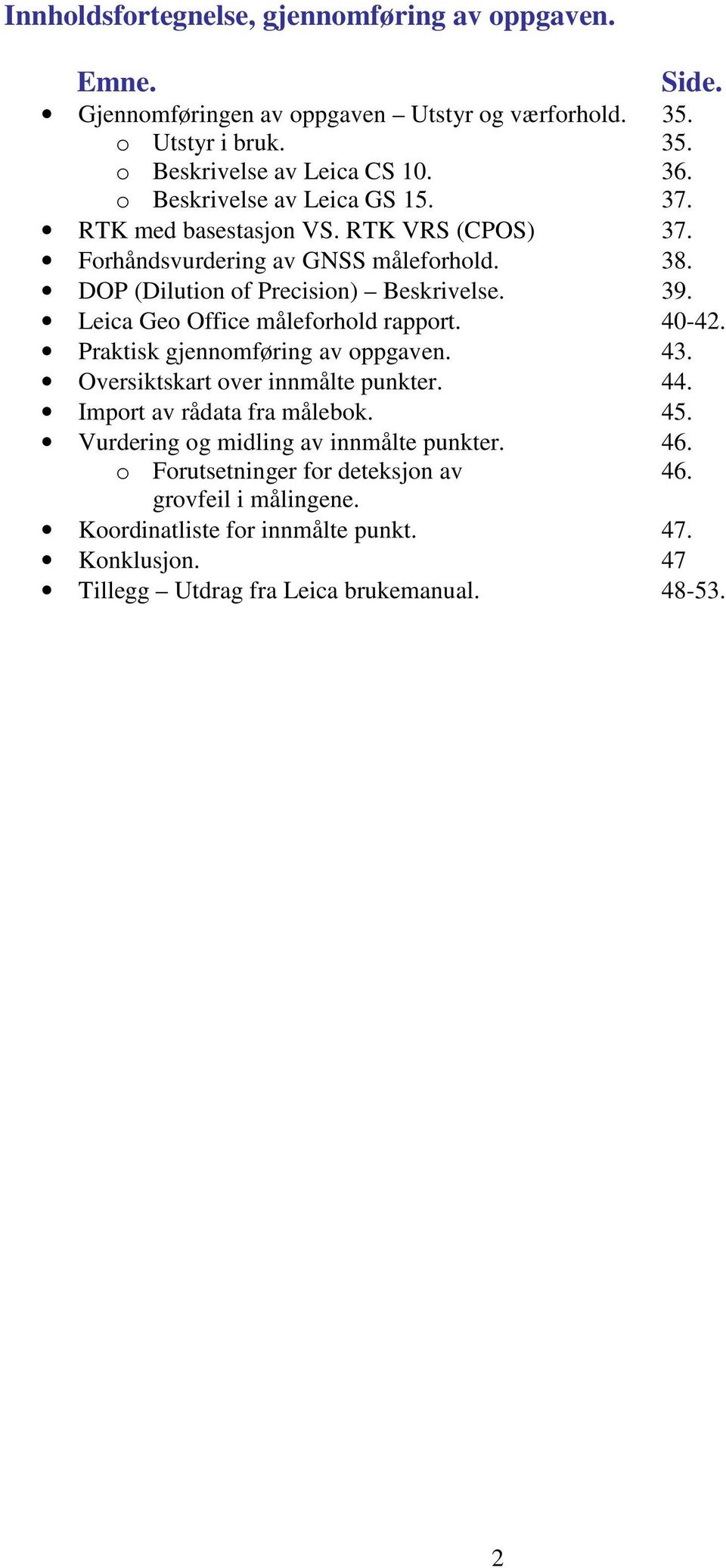 Leica Geo Office måleforhold rapport. 40-42. Praktisk gjennomføring av oppgaven. 43. Oversiktskart over innmålte punkter. 44. Import av rådata fra målebok. 45.