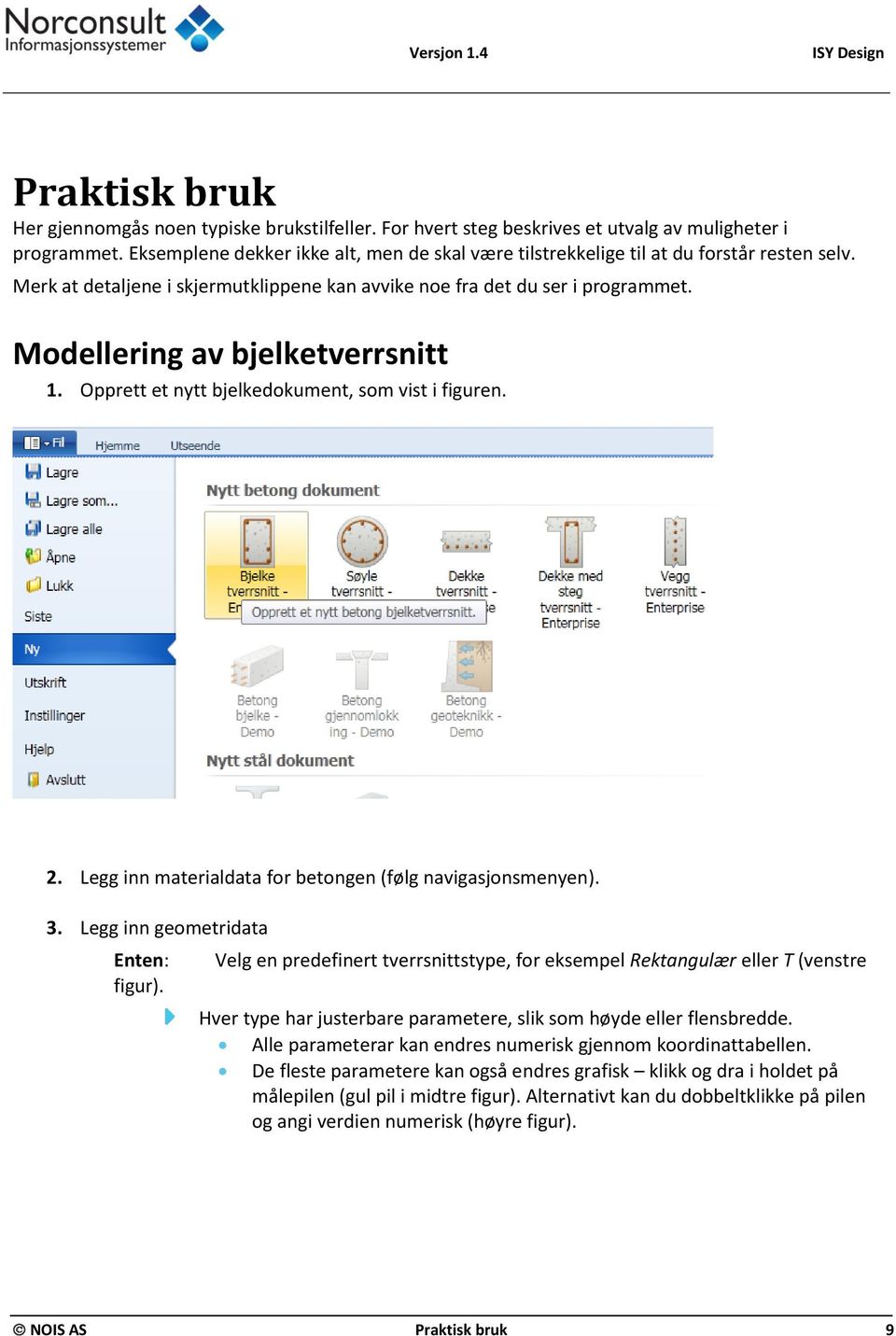 Modellering av bjelketverrsnitt 1. Opprett et nytt bjelkedokument, som vist i figuren. 2. Legg inn materialdata for betongen (følg navigasjonsmenyen). 3. Legg inn geometridata Enten: figur).