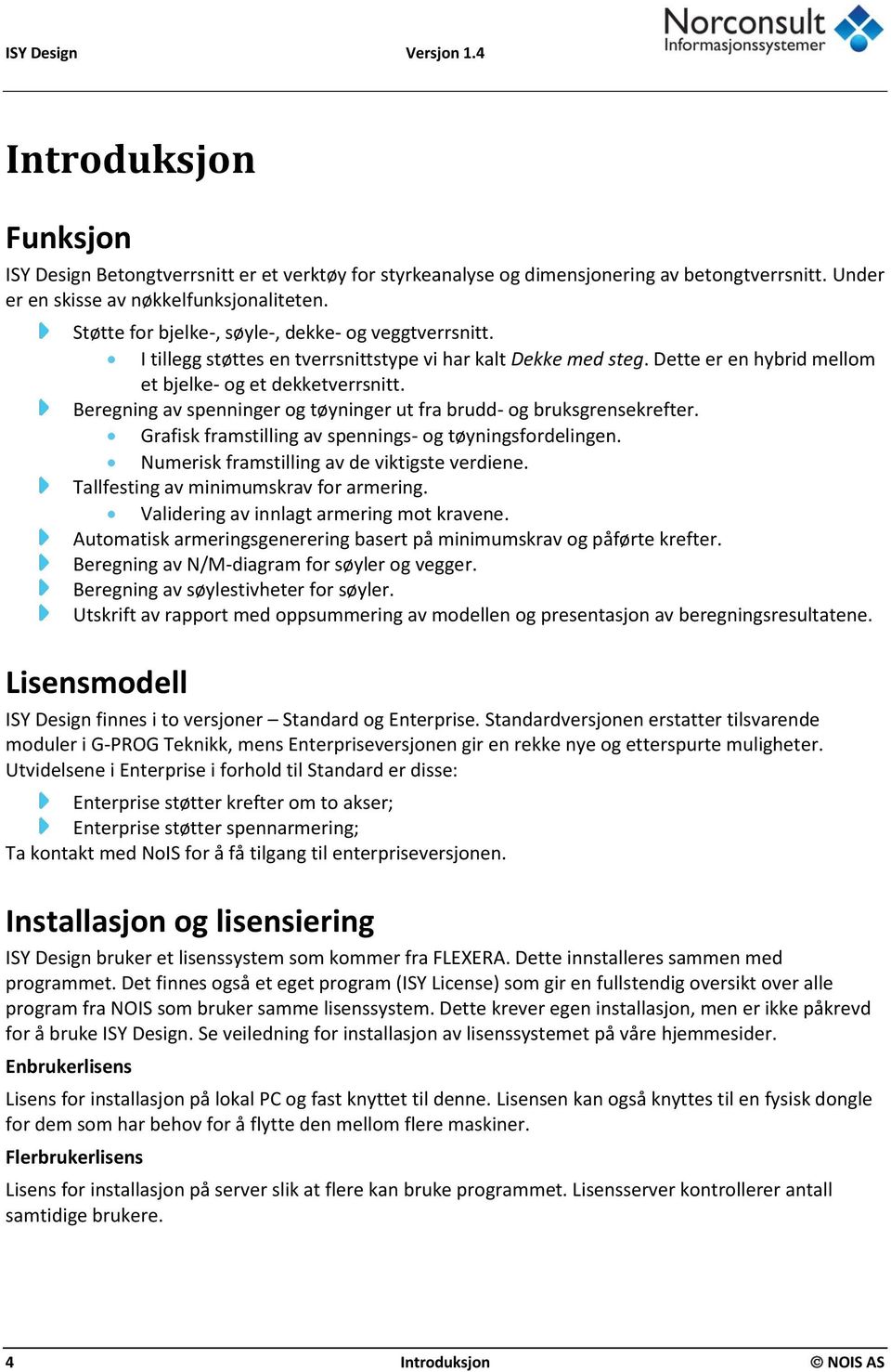 Beregning av spenninger og tøyninger ut fra brudd- og bruksgrensekrefter. Grafisk framstilling av spennings- og tøyningsfordelingen. Numerisk framstilling av de viktigste verdiene.