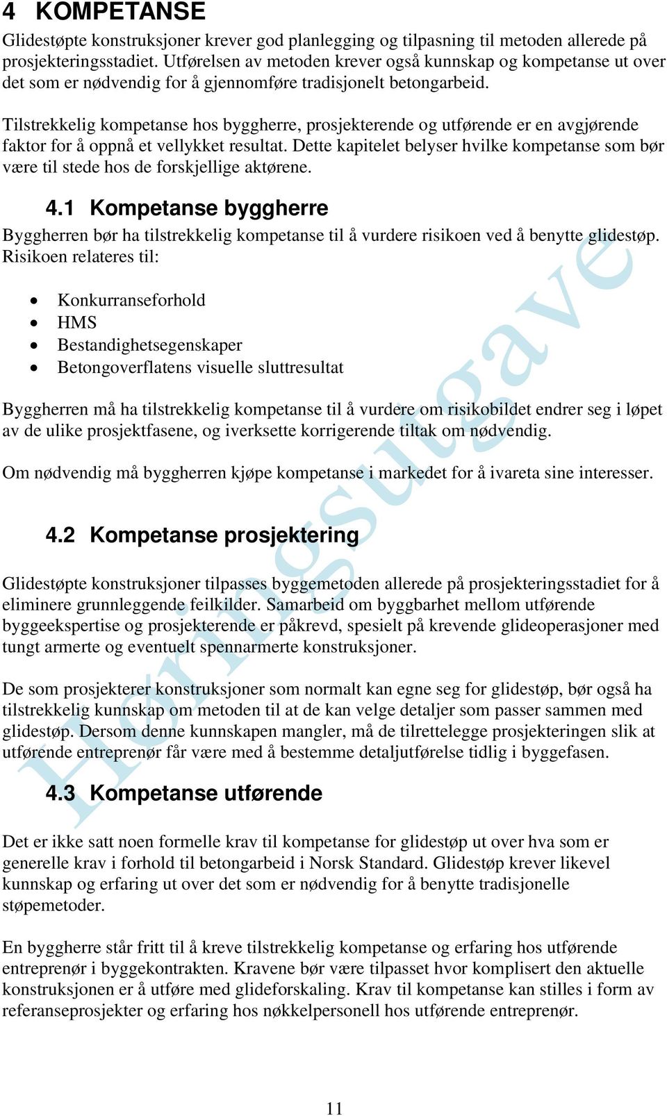 Tilstrekkelig kompetanse hos byggherre, prosjekterende og utførende er en avgjørende faktor for å oppnå et vellykket resultat.