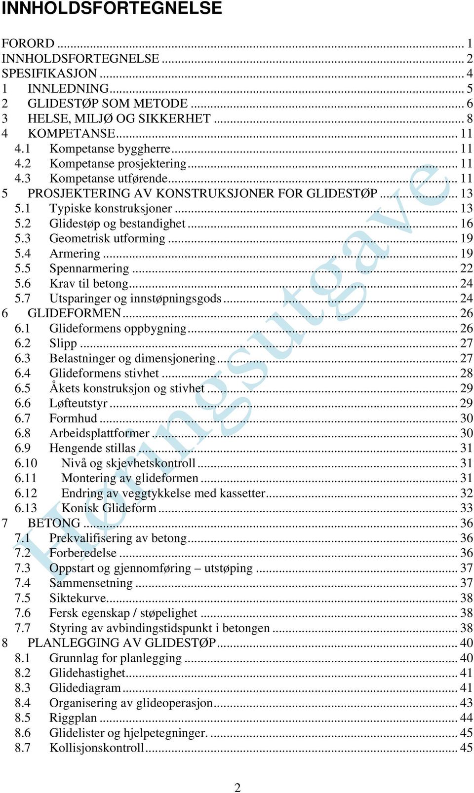 3 Geometrisk utforming... 19 5.4 Armering... 19 5.5 Spennarmering... 22 5.6 Krav til betong... 24 5.7 Utsparinger og innstøpningsgods... 24 6 GLIDEFORMEN... 26 6.1 Glideformens oppbygning... 26 6.2 Slipp.