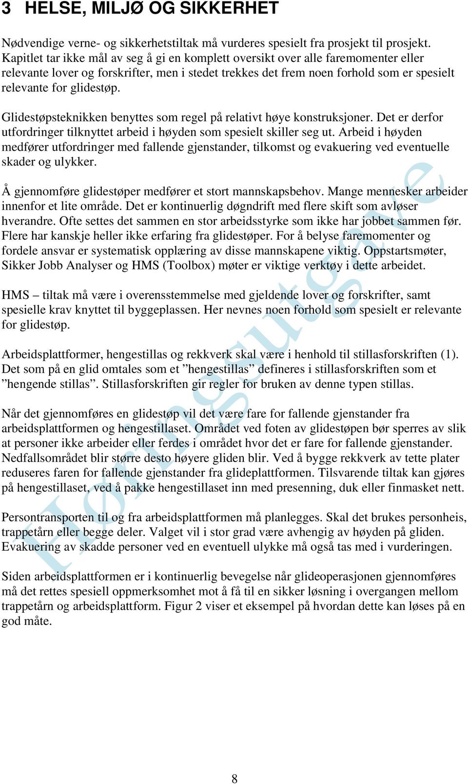 Glidestøpsteknikken benyttes som regel på relativt høye konstruksjoner. Det er derfor utfordringer tilknyttet arbeid i høyden som spesielt skiller seg ut.