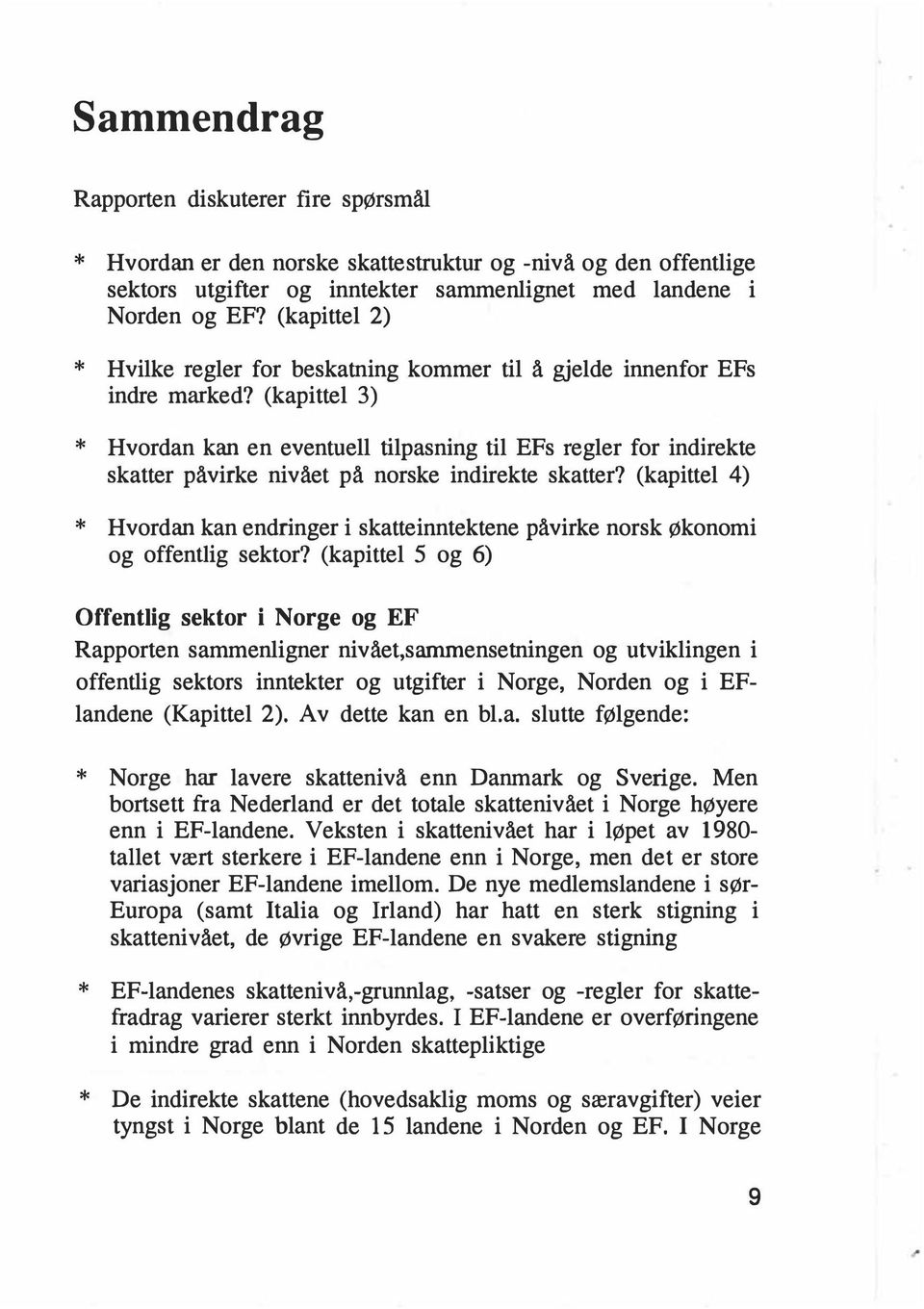 (kapittel 3) * Hvordan kan en eventuell tilpasning til EFs regler for indirekte skatter påvirke nivået på norske indirekte skatter?