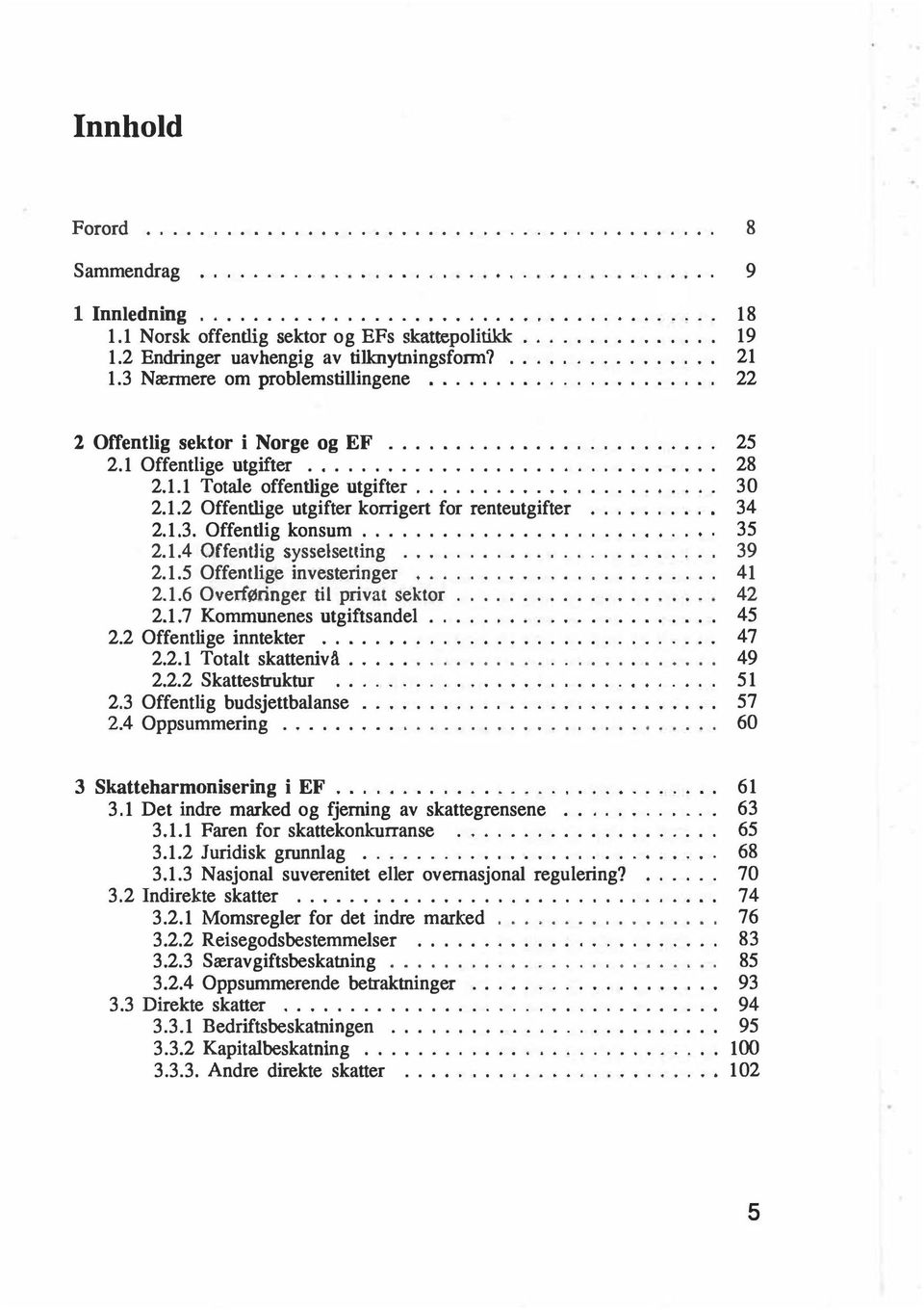 ,,,...,..,...... 30 2.1.2 Offentlige utgifter korrigert for renteutgifter.,.... 3 4 2.1.3. Offentlig konsum...., 35 2.1.4 Offentlig sysselsetting...,.. 39 2.1.5 Offentlige investeringer...'.',..,'.".