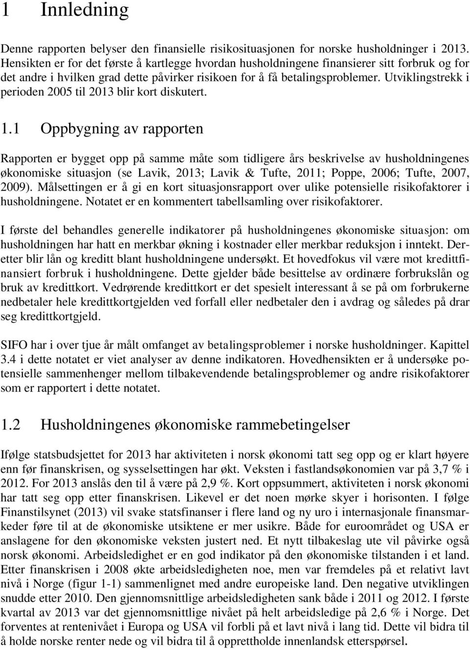 Utviklingstrekk i perioden 2005 til 2013 blir kort diskutert. 1.