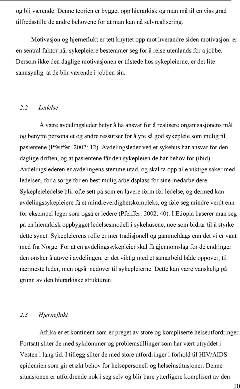 Dersom ikke den daglige motivasjonen er tilstede hos sykepleierne, er det lite sannsynlig at de blir værende i jobben sin. 2.