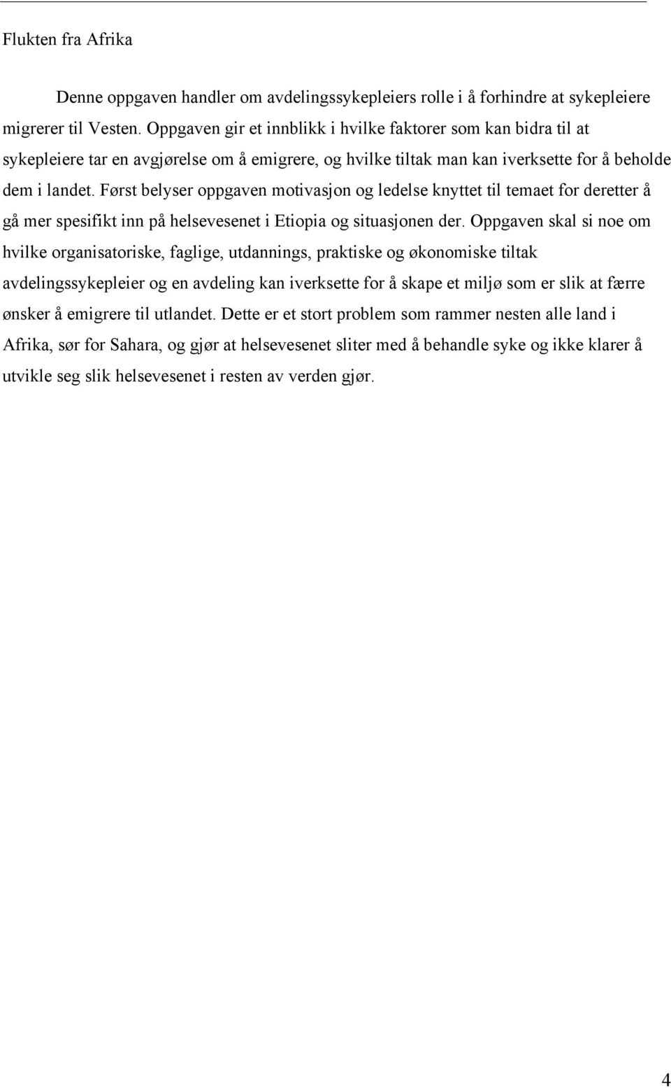 Først belyser oppgaven motivasjon og ledelse knyttet til temaet for deretter å gå mer spesifikt inn på helsevesenet i Etiopia og situasjonen der.