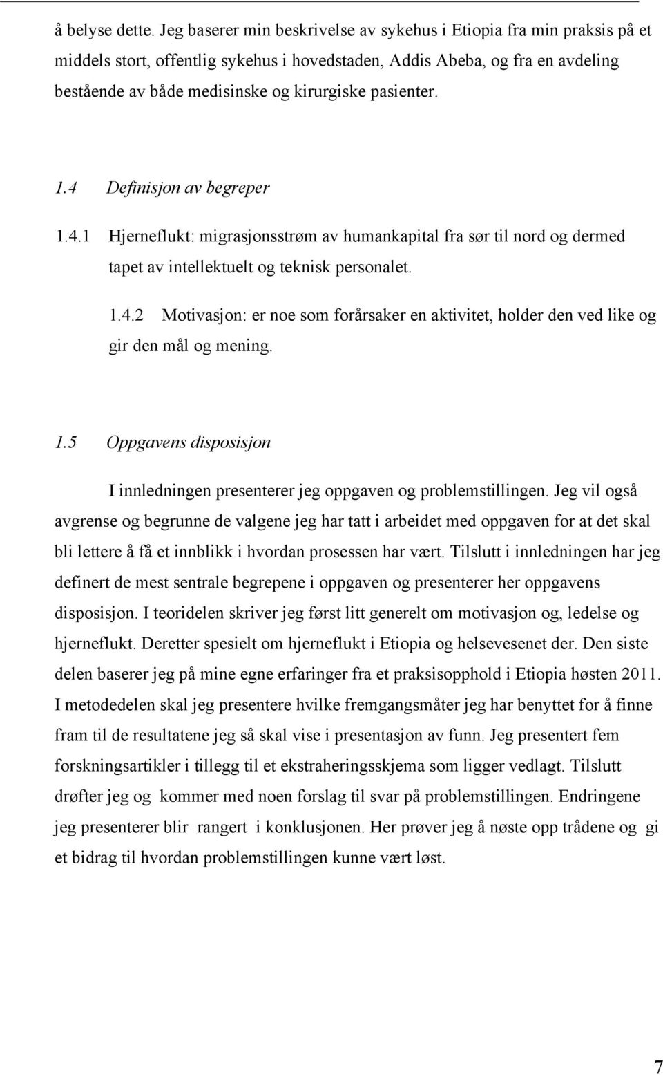 pasienter. 1.4 Definisjon av begreper 1.4.1 Hjerneflukt: migrasjonsstrøm av humankapital fra sør til nord og dermed tapet av intellektuelt og teknisk personalet. 1.4.2 Motivasjon: er noe som forårsaker en aktivitet, holder den ved like og gir den mål og mening.