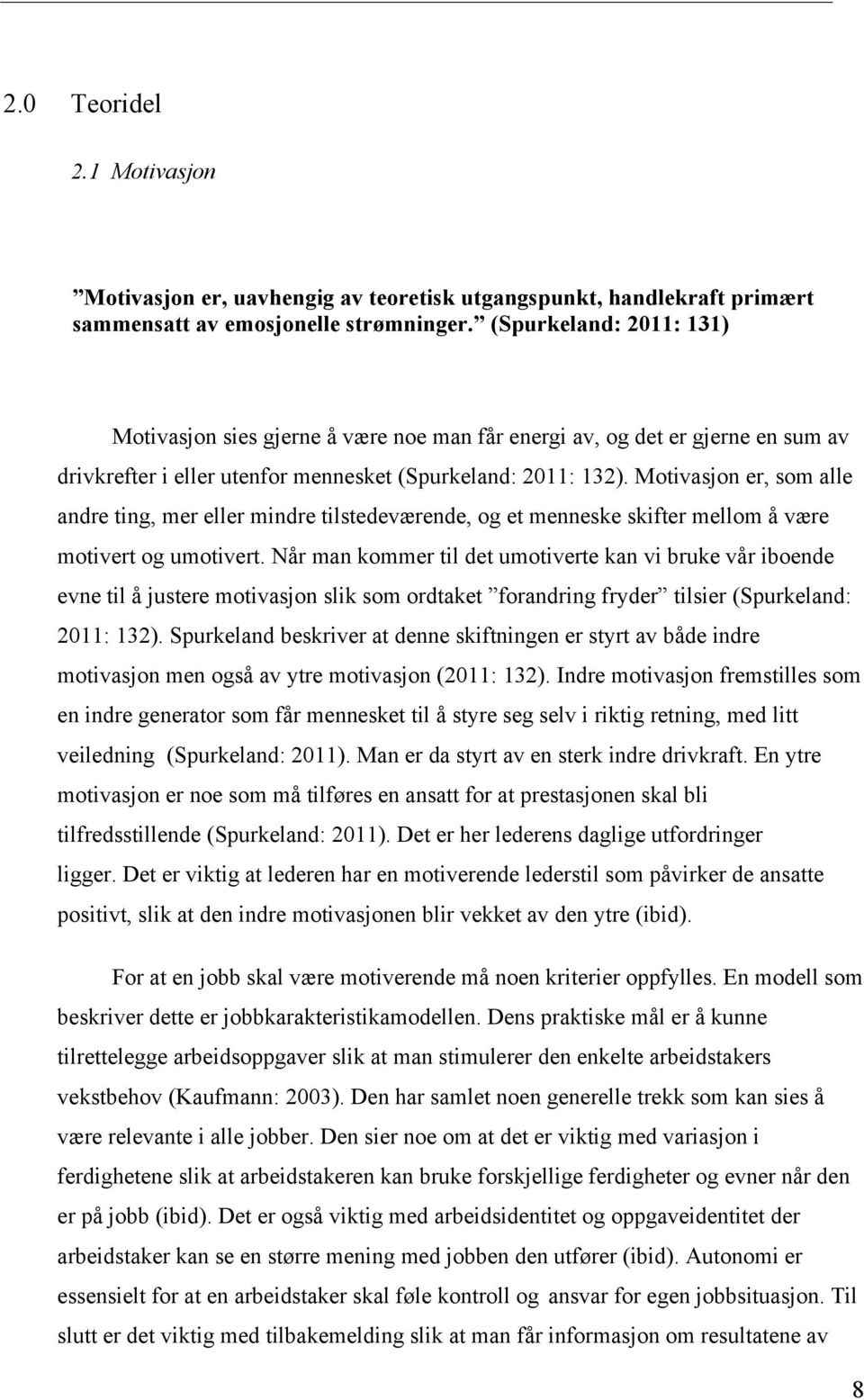 Motivasjon er, som alle andre ting, mer eller mindre tilstedeværende, og et menneske skifter mellom å være motivert og umotivert.