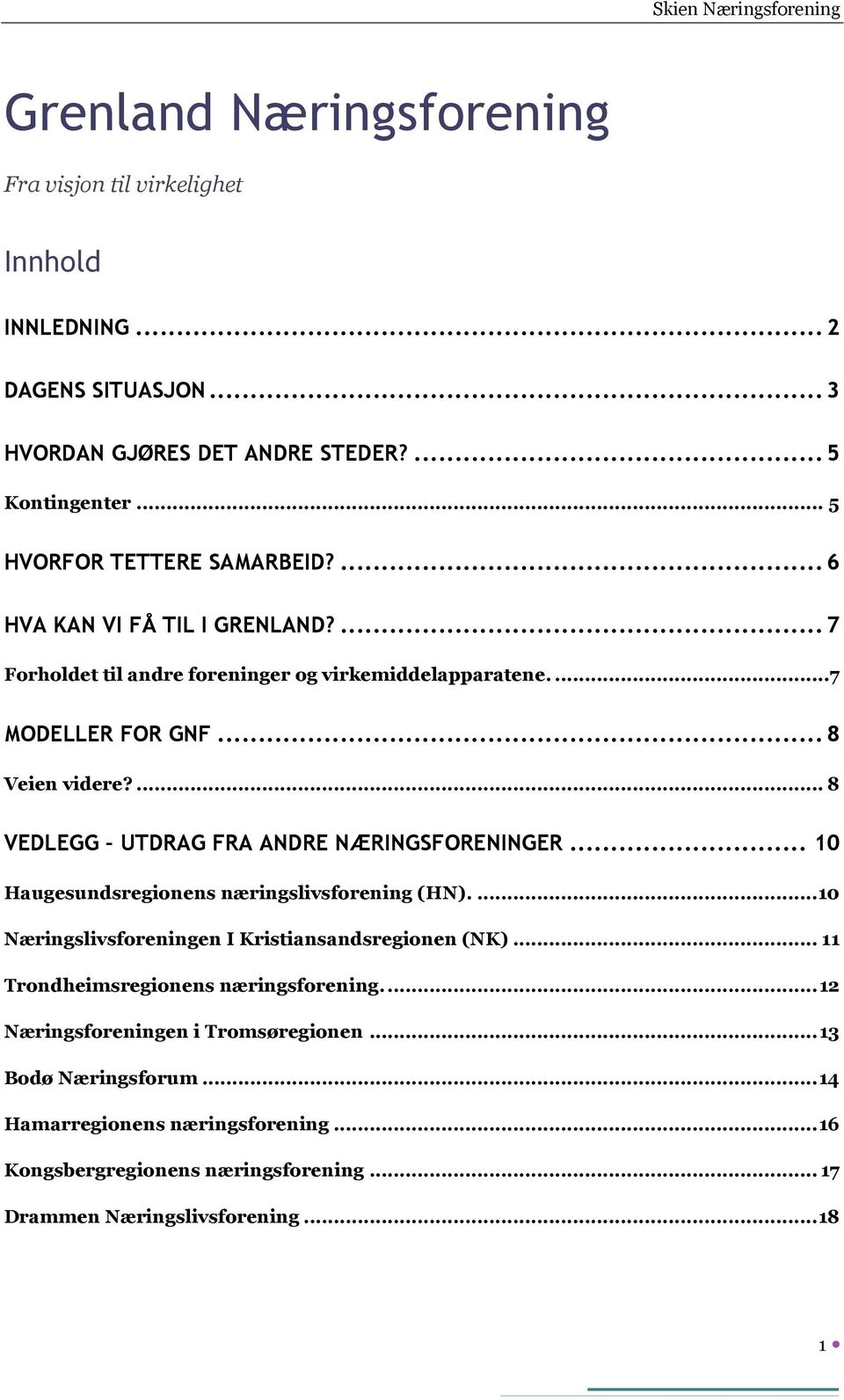 ... 8 VEDLEGG UTDRAG FRA ANDRE NÆRINGSFORENINGER... 10 Haugesundsregionens næringslivsforening (HN).... 10 Næringslivsforeningen I Kristiansandsregionen (NK).