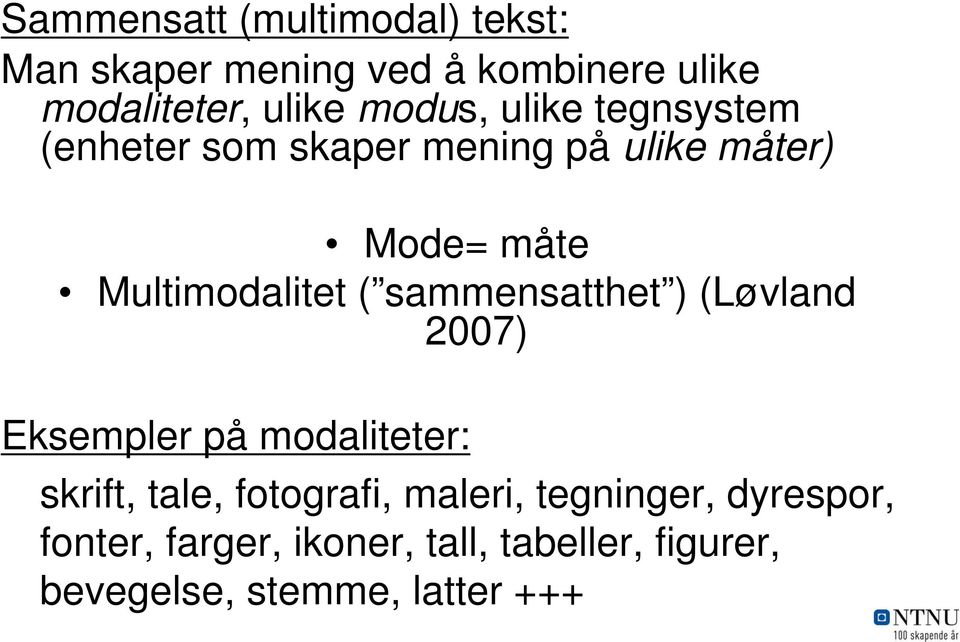 ( sammensatthet ) (Løvland 2007) Eksempler på modaliteter: skrift, tale, fotografi, maleri,