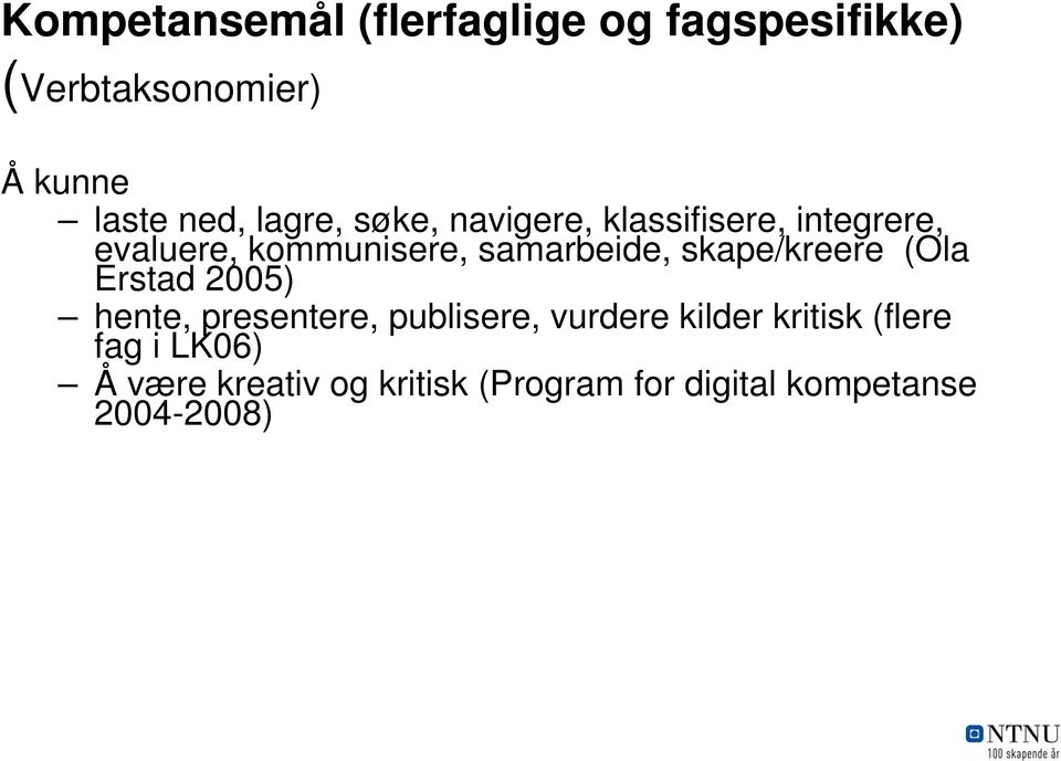 kritisk (Program for digital kompetanse 2004-2008) utforske, måle, visualisere, levendegjøre, registrere (LK06, naturfag) beregne, informere, utøve