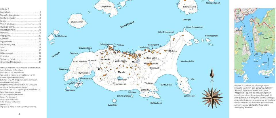 ..38 Småholmene Vestergab Skudeholmen Gravenesteina Tørnforbi Sankt Hansheia Gravene Lyngholmen Nabben Steinkjerka Tollbua Merdøfjorden Vestre Valen Myra ) Lille Brekkvateret Merdøgaard Huseberget