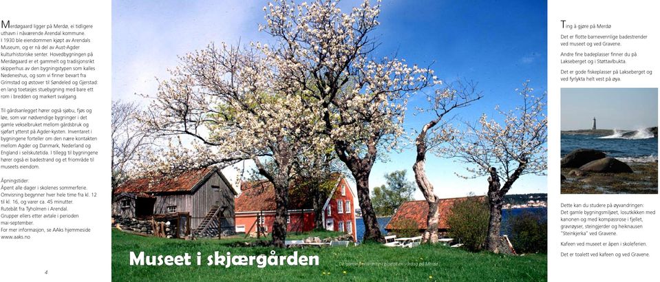 toetasjes stuebygning med bare ett rom i bredden og markert svalgang. Ting å gjøre på Merdø Det er flotte barnevennlige badestrender ved museet og ved Gravene.