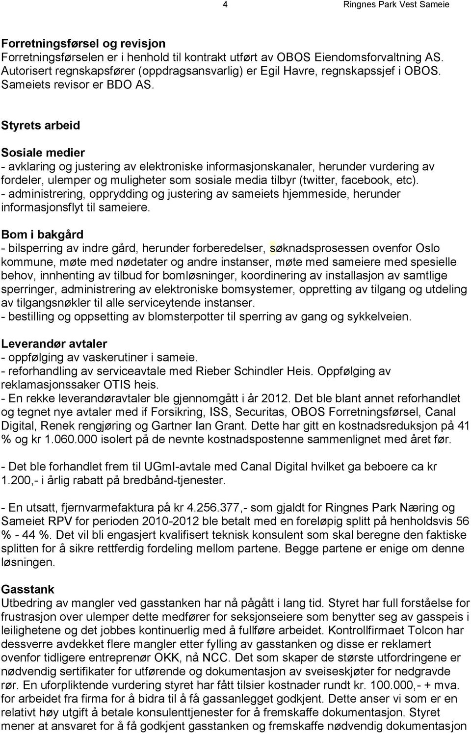 Styrets arbeid Sosiale medier - avklaring og justering av elektroniske informasjonskanaler, herunder vurdering av fordeler, ulemper og muligheter som sosiale media tilbyr (twitter, facebook, etc).