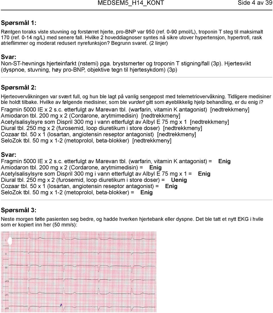 brystsmerter og troponin T stigning/fall (3p).