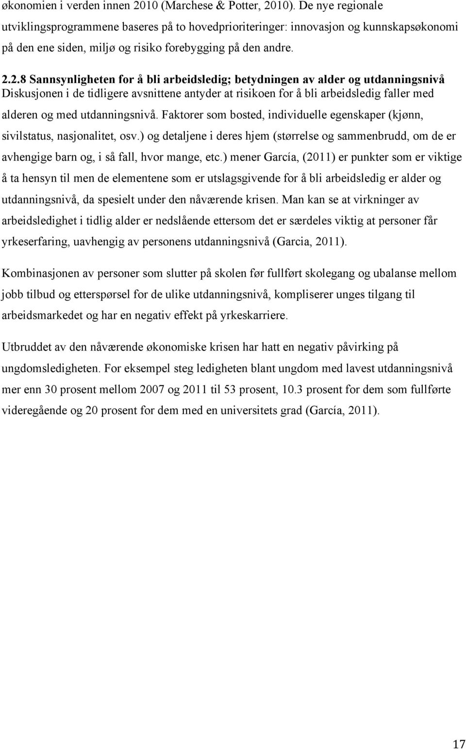 2.8 Sannsynligheten for å bli arbeidsledig; betydningen av alder og utdanningsnivå Diskusjonen i de tidligere avsnittene antyder at risikoen for å bli arbeidsledig faller med alderen og med