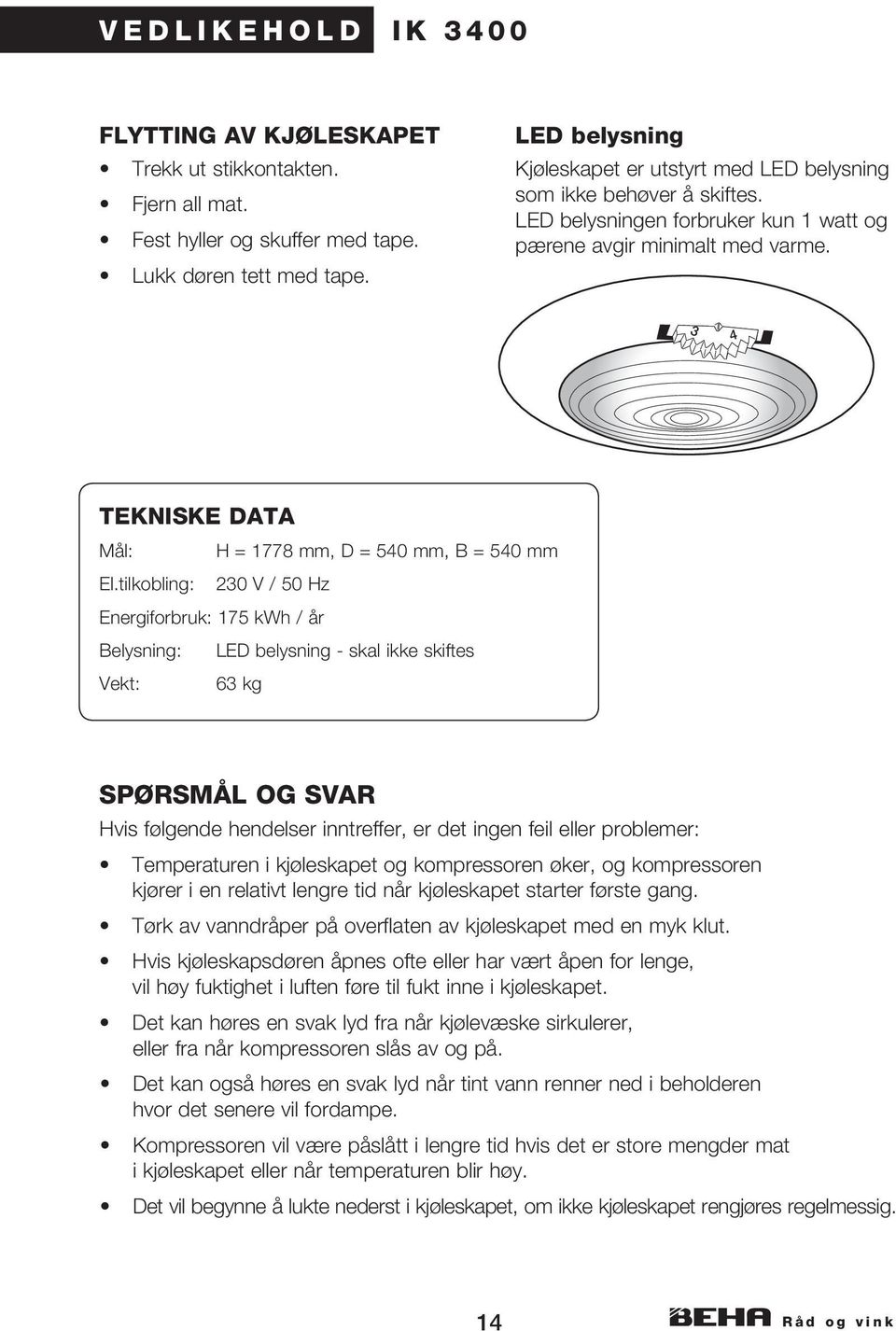 4 TEKNISKE DATA Mål: H = 1778 mm, D = 540 mm, B = 540 mm El.