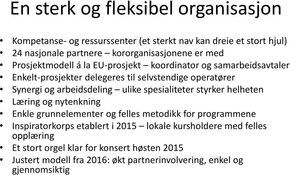 ulike spesialiteter styrker helheten Læring og nytenkning Enkle grunnelementer og felles metodikk for programmene Inspiratorkorps etablert i 2015