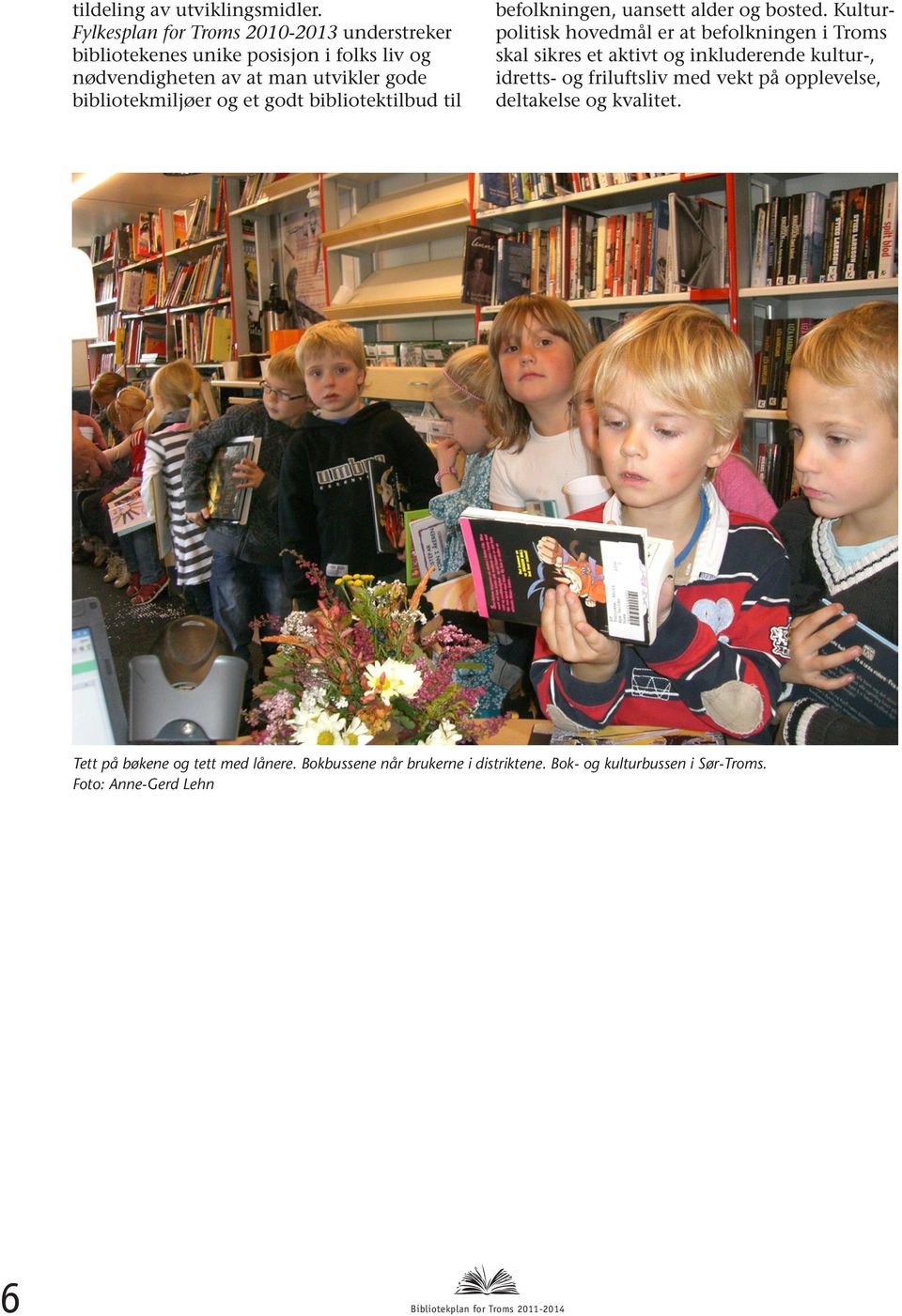 og et godt bibliotektilbud til befolkningen, uansett alder og bosted.