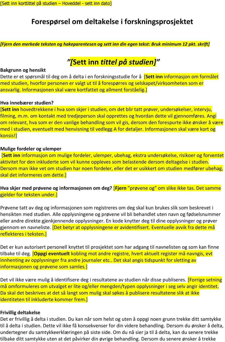 ut til å forespørres og selskapet/virksomheten som er ansvarlig. Informasjonen skal være kortfattet og allment forståelig.] Hva innebærer studien?