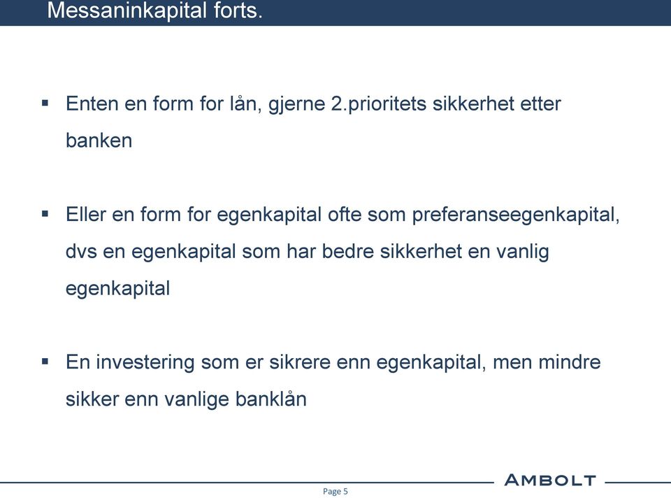 preferanseegenkapital, dvs en egenkapital som har bedre sikkerhet en vanlig