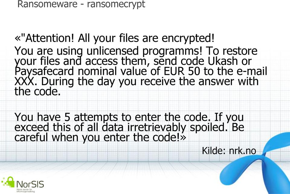 To restore your files and access them, send code Ukash or Paysafecard nominal value of EUR 50 to the