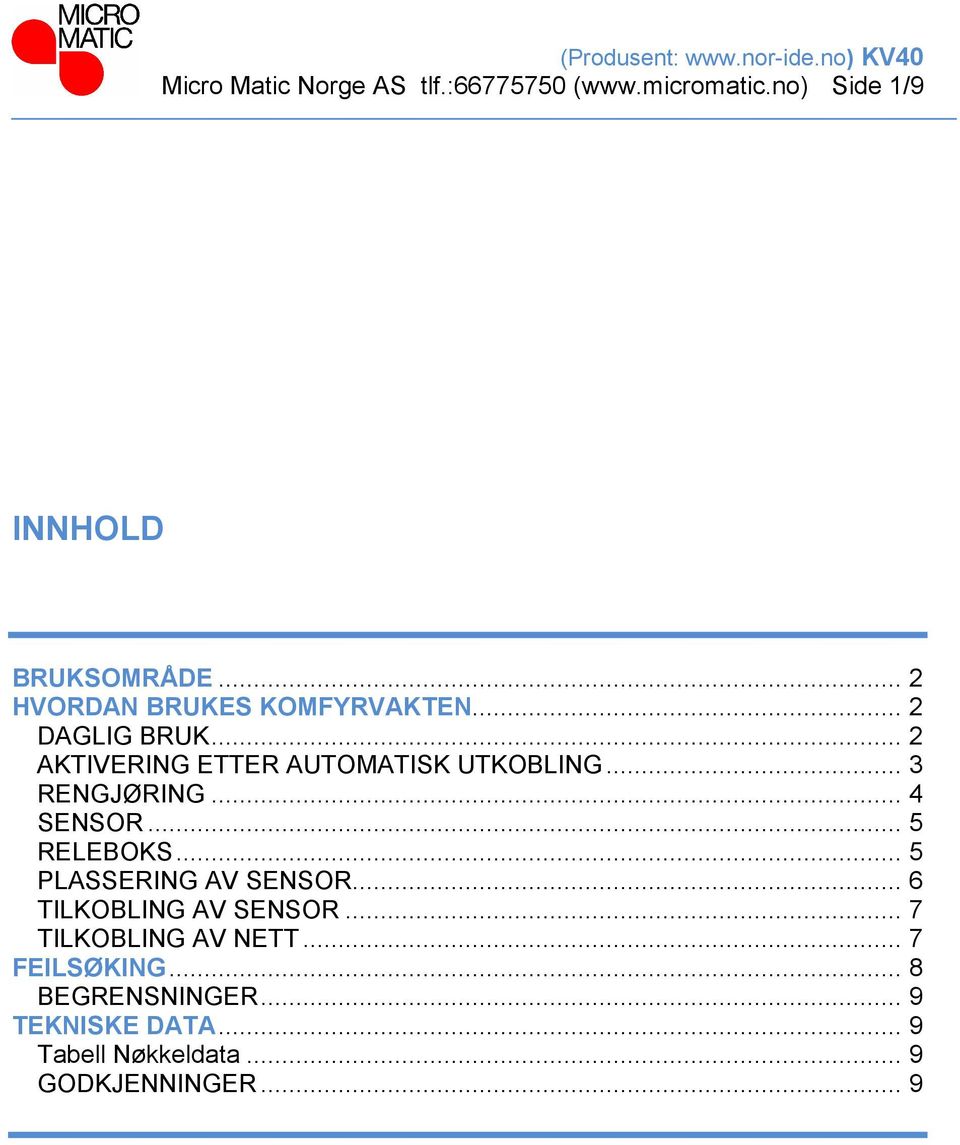 .. 3 RENGJØRING... 4 SENSOR... 5 RELEBOKS... 5 PLASSERING AV SENSOR... 6 TILKOBLING AV SENSOR.