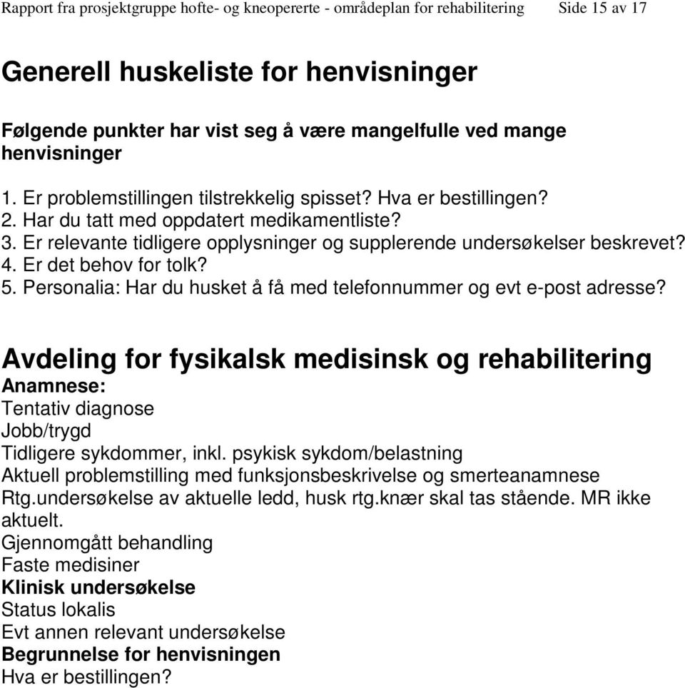 Er relevante tidligere opplysninger og supplerende undersøkelser beskrevet? 4. Er det behov for tolk? 5. Personalia: Har du husket å få med telefonnummer og evt e-post adresse?