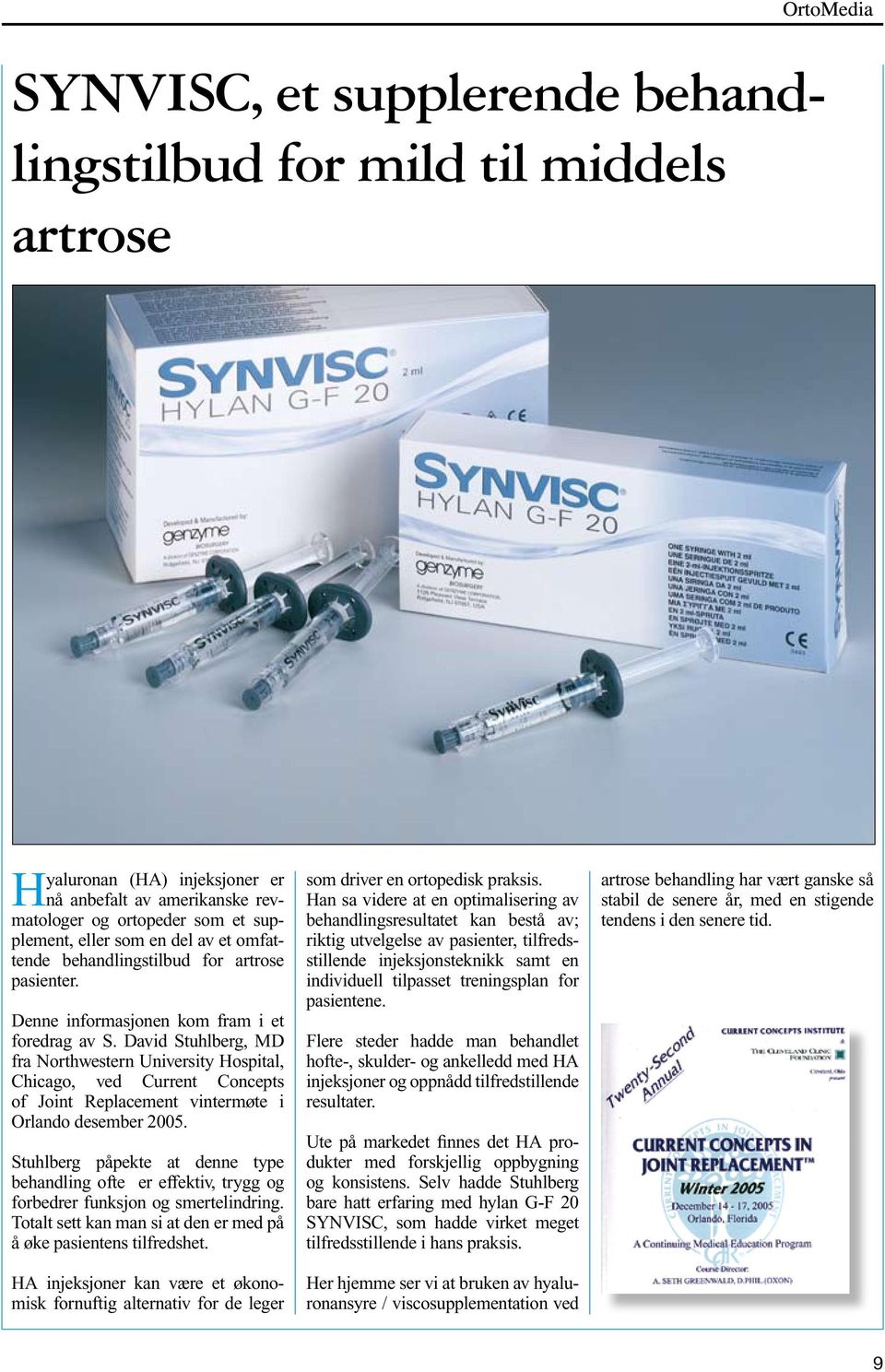 David Stuhlberg, MD fra Northwestern University Hospital, Chicago, ved Current Concepts of Joint Replacement vintermøte i Orlando desember 2005.