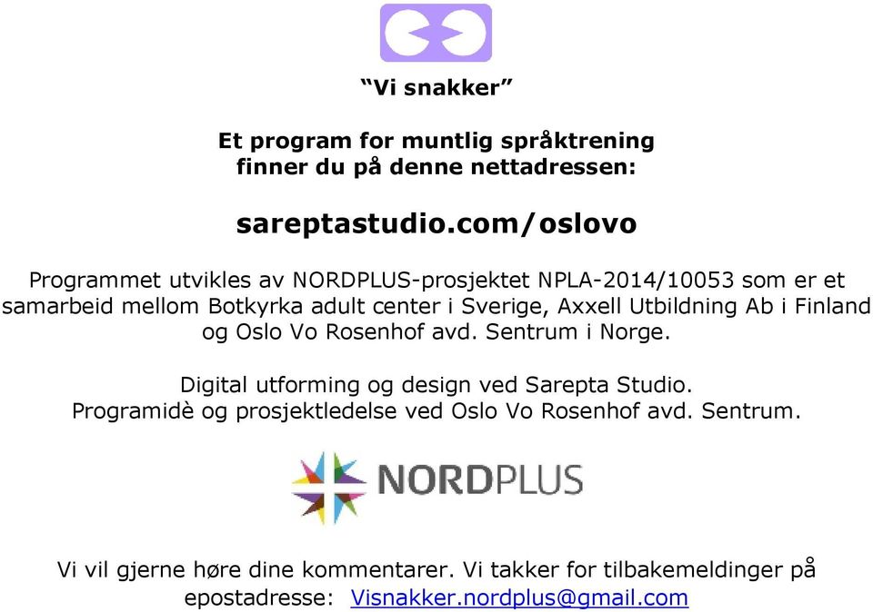 Axxell Utbildning Ab i Finland og Oslo Vo Rosenhof avd. Sentrum i Norge. Digital utforming og design ved Sarepta Studio.