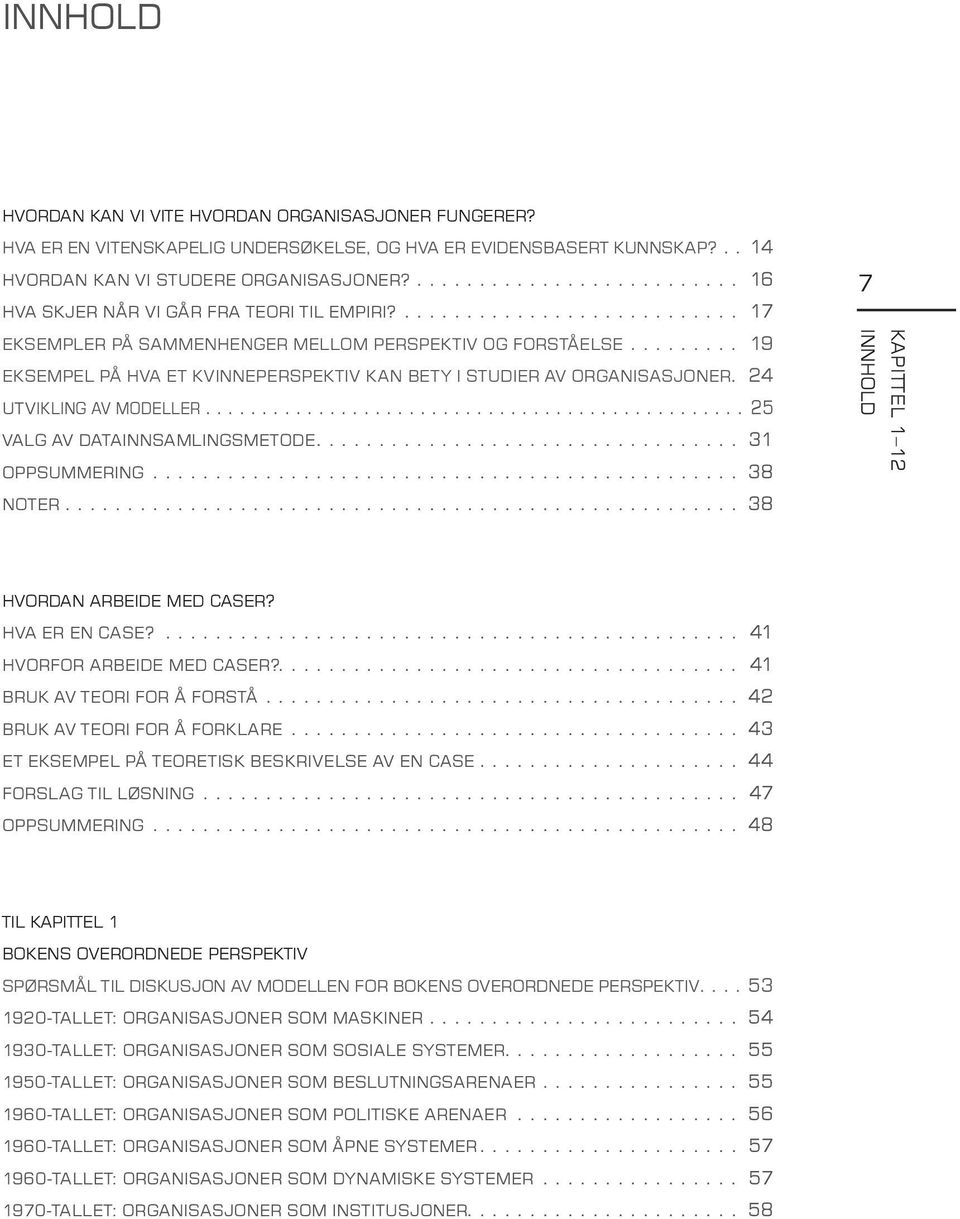 24 UTVIKLING AV MODELLER...25 VALG AV DATAINNSAMLINGSMETODE... 31 OPPSUMMERING... 38 NOTER... 38 7 HVORDAN ARBEIDE MED CASER? HVA ER EN CASE?... 41 HVORFOR ARBEIDE MED CASER?