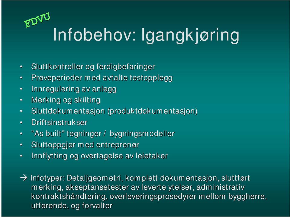 med entreprenør Innflytting og overtagelse av leietaker Infotyper: Detaljgeometri, komplett dokumentasjon, sluttført merking,