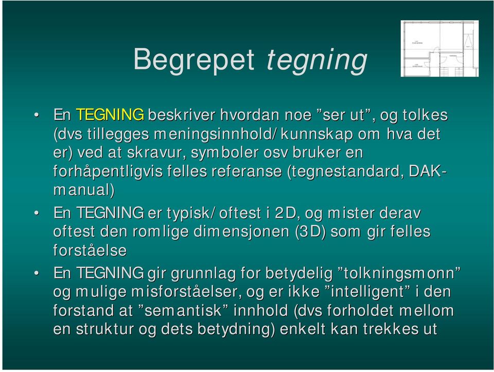 mister derav oftest den romlige dimensjonen (3D) som gir felles forståelse En TEGNING gir grunnlag for betydelig tolkningsmonn og mulige