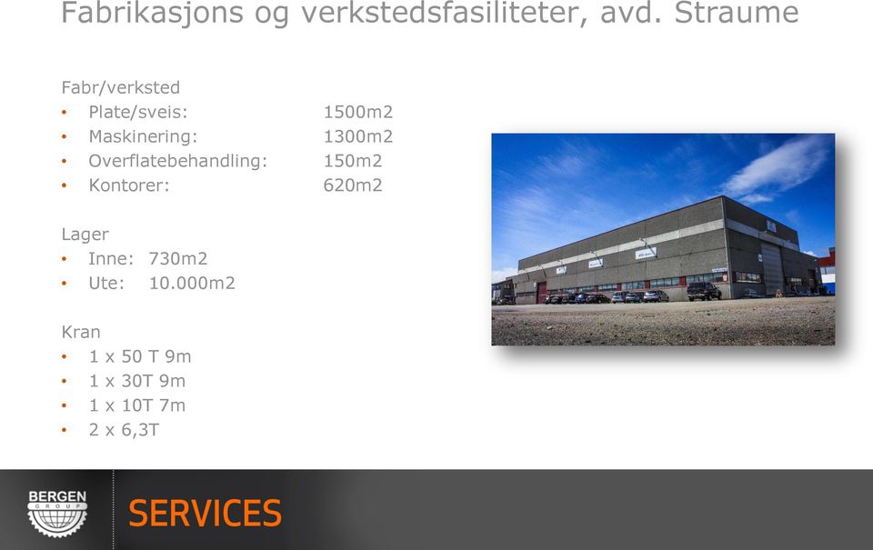 1300m2 Overflatebehandling: 150m2 Kontorer: 620m2 Lager