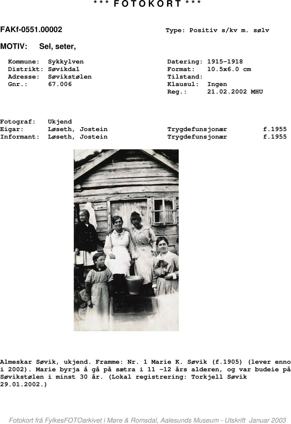 1955 Informant: Løseth, Jostein Trygdefunsjonær f.1955 Almeskar Søvik, ukjend. Framme: Nr. 1 Marie K. Søvik (f.