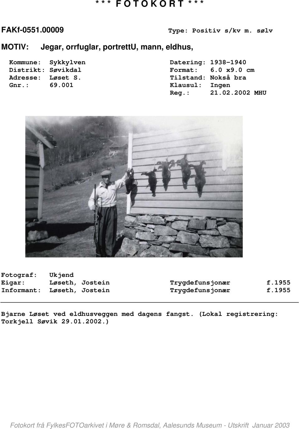 Søvikdal Format: 6.0 x9.0 cm Adresse: Løset S. Tilstand: Nokså bra Gnr.: 69.001 Klausul: Ingen Reg.: 21.