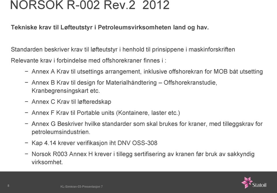 inklusive offshorekran for MOB båt utsetting Annex B Krav til design for Materialhåndtering Offshorekranstudie, Kranbegrensingskart etc.