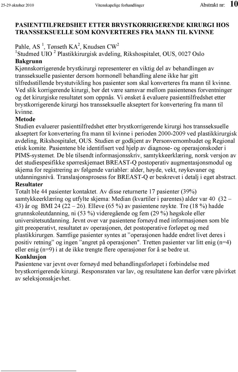 dersom hormonell behandling alene ikke har gitt tilfredsstillende brystutvikling hos pasienter som skal konverteres fra mann til kvinne.