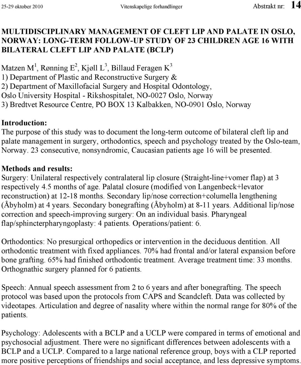 Odontology, Oslo University Hospital - Rikshospitalet, NO-0027 Oslo, Norway 3) Bredtvet Resource Centre, PO BOX 13 Kalbakken, NO-0901 Oslo, Norway Introduction: The purpose of this study was to