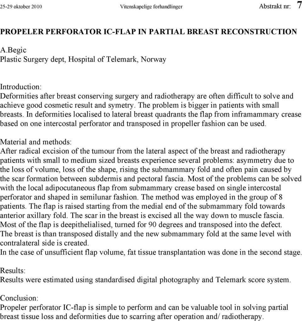 symetry. The problem is bigger in patients with small breasts.