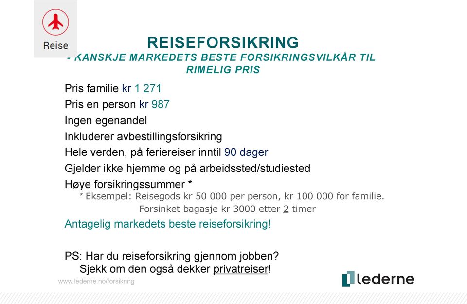 arbeidssted/studiested Høye forsikringssummer * * Eksempel: Reisegods kr 50 000 per person, kr 100 000 for familie.