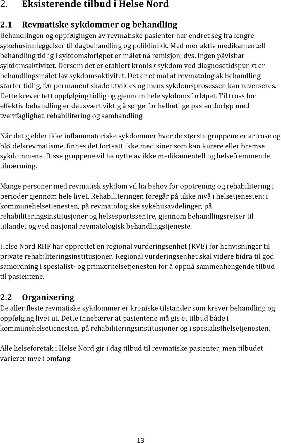 Med mer aktiv medikamentell behandling tidlig i sykdomsforløpet er målet nå remisjon, dvs. ingen påvisbar sykdomsaktivitet.