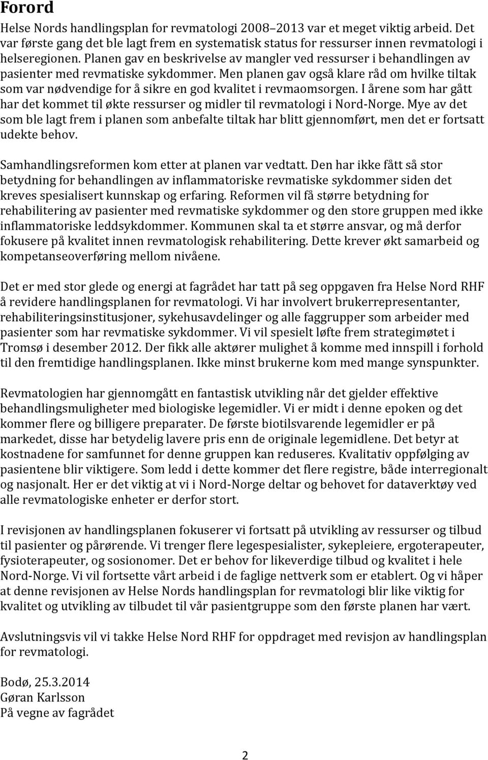 Men planen gav også klare råd om hvilke tiltak som var nødvendige for å sikre en god kvalitet i revmaomsorgen.