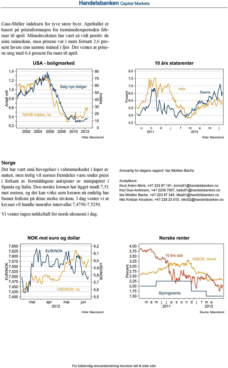 Norge Det har vært små bevegelser i valutamarkedet i løpet av natten, men trolig vil euroen fremdeles være under press i forkant av formiddagens auksjoner av statspapirer i Spania og Italia.