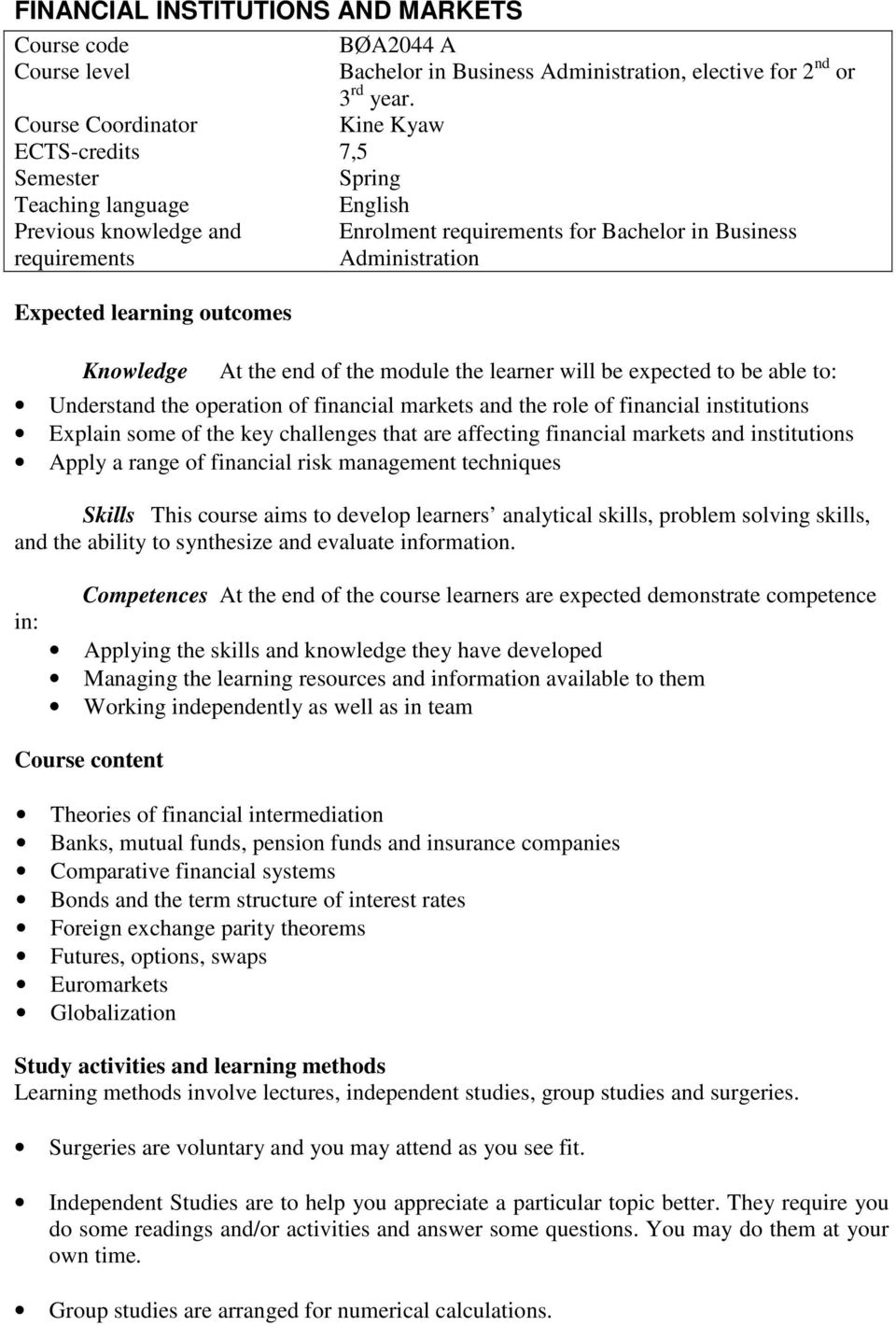 outcomes Knowledge At the end of the module the learner will be expected to be able to: Understand the operation of financial markets and the role of financial institutions Explain some of the key