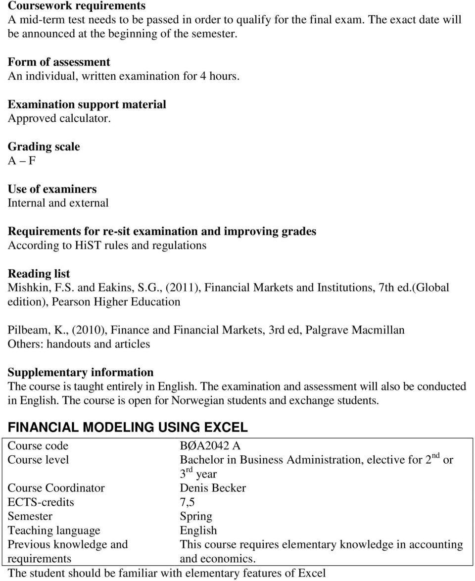 Grading scale Use of examiners Internal and external Requirements for re-sit examination and improving grades According to HiST rules and regulations Reading list Mishkin, F.S. and Eakins, S.G., (2011), Financial Markets and Institutions, 7th ed.