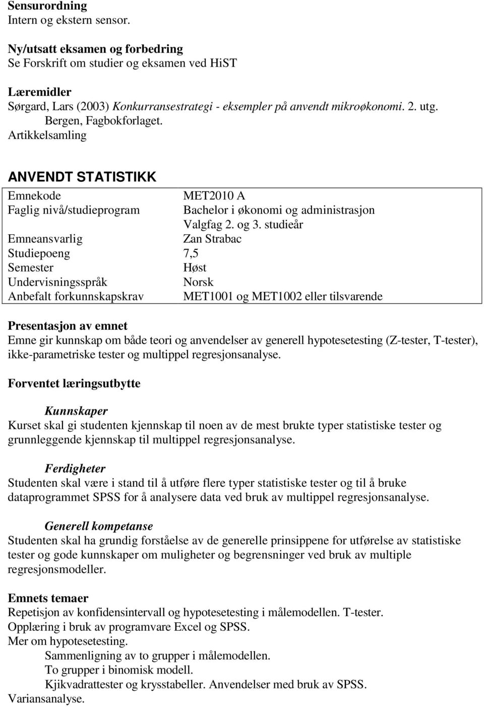 Artikkelsamling ANVENDT STATISTIKK Emnekode MET2010 A Faglig nivå/studieprogram Bachelor i økonomi og administrasjon Valgfag 2. og 3.