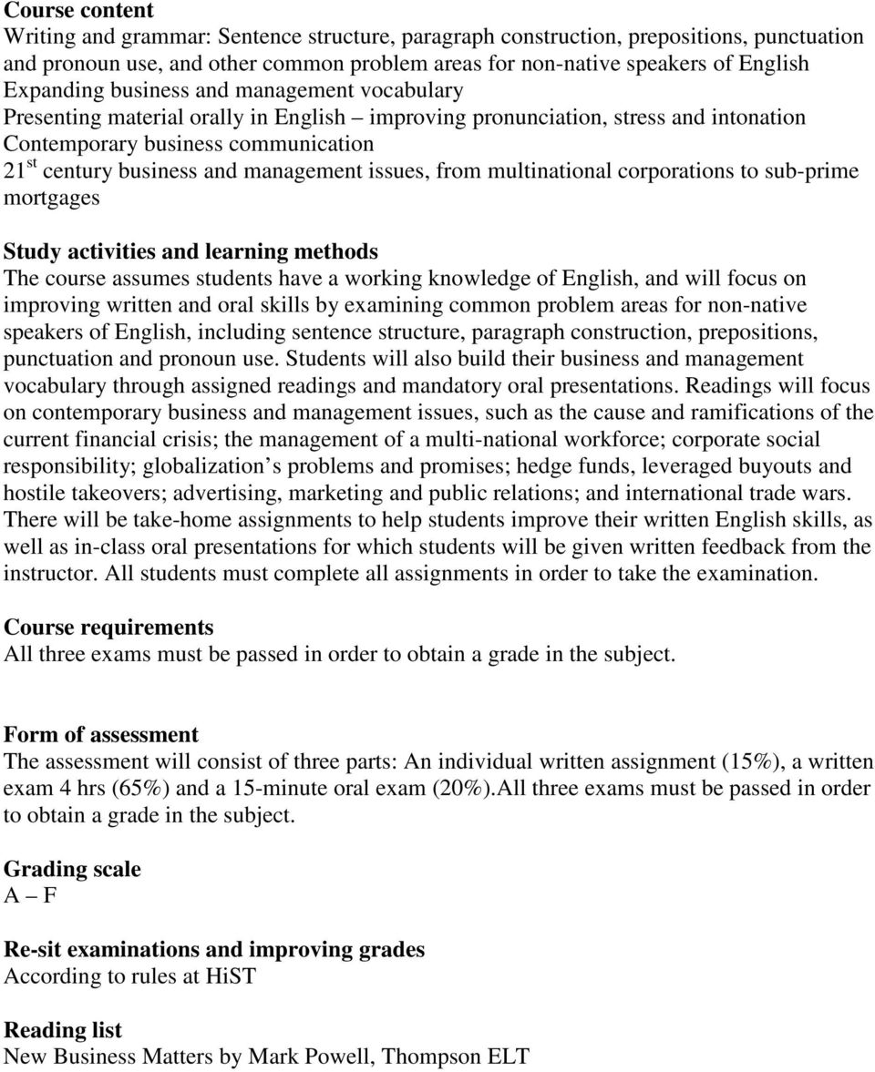 issues, from multinational corporations to sub-prime mortgages Study activities and learning methods The course assumes students have a working knowledge of English, and will focus on improving